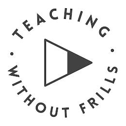 TEACHING WITHOUT FRILLS trademark