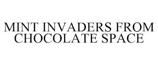 MINT INVADERS FROM CHOCOLATE SPACE trademark