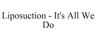 LIPOSUCTION - IT'S ALL WE DO trademark