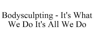 BODYSCULPTING - IT'S WHAT WE DO IT'S ALL WE DO trademark