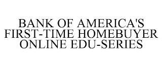 BANK OF AMERICA'S FIRST-TIME HOMEBUYER ONLINE EDU-SERIES trademark