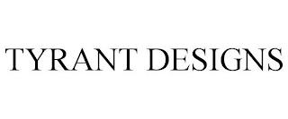 TYRANT DESIGNS trademark