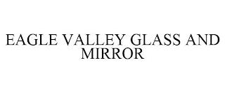 EAGLE VALLEY GLASS AND MIRROR trademark