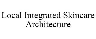 LOCAL INTEGRATED SKINCARE ARCHITECTURE trademark