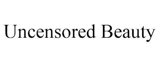 UNCENSORED BEAUTY trademark