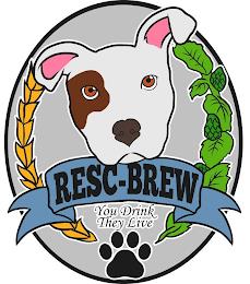 RESC-BREW YOU DRINK THEY LIVE trademark