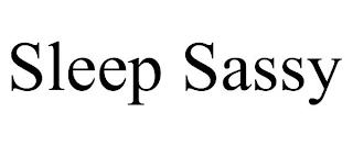 SLEEP SASSY trademark