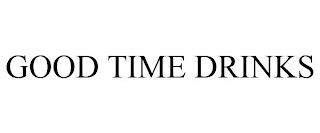 GOOD TIME DRINKS trademark