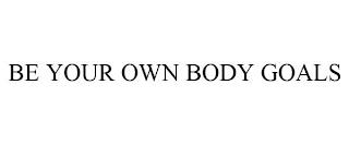 BE YOUR OWN BODY GOALS trademark