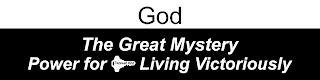 GOD THE GREAT MYSTERY POWER FOR RENEWED MIND LIVING VICTORIOUSLY trademark