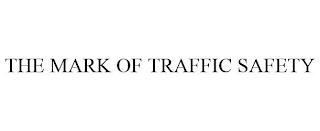 THE MARK OF TRAFFIC SAFETY trademark