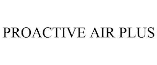 PROACTIVE AIR PLUS trademark