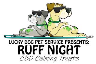 LUCKY DOG PET SERVICE PRESENTS: RUFF NIGHT CBD CALMING TREATS trademark