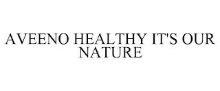 AVEENO HEALTHY IT'S OUR NATURE trademark