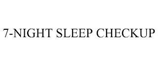 7-NIGHT SLEEP CHECKUP trademark