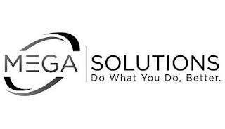 MEGA SOLUTIONS DO WHAT YOU DO, BETTER. trademark