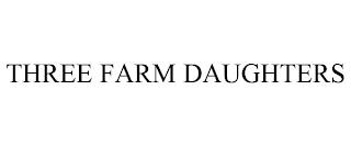 THREE FARM DAUGHTERS trademark