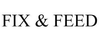 FIX & FEED trademark