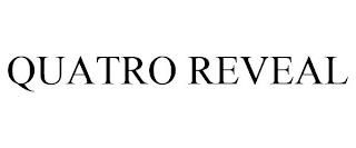 QUATRO REVEAL trademark