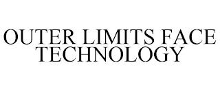 OUTER LIMITS FACE TECHNOLOGY trademark