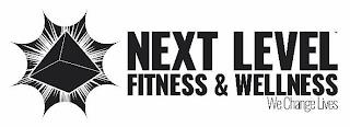 NEXT LEVEL FITNESS & WELLNESS WE CHANGE LIVES trademark