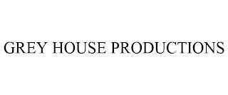 GREY HOUSE PRODUCTIONS trademark