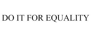 DO IT FOR EQUALITY trademark