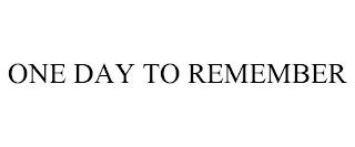 ONE DAY TO REMEMBER trademark