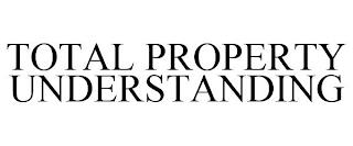 TOTAL PROPERTY UNDERSTANDING trademark