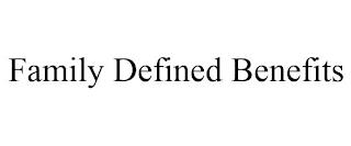 FAMILY DEFINED BENEFITS trademark