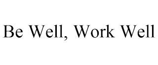 BE WELL, WORK WELL trademark