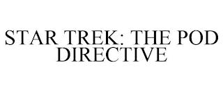 STAR TREK: THE POD DIRECTIVE trademark