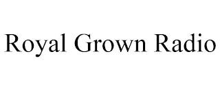 ROYAL GROWN RADIO trademark