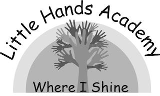 LITTLE HANDS ACADEMY WHERE I SHINE trademark