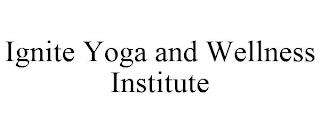 IGNITE YOGA AND WELLNESS INSTITUTE trademark