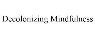 DECOLONIZING MINDFULNESS trademark