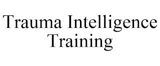 TRAUMA INTELLIGENCE TRAINING trademark