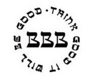 BBB THINK GOOD IT WILL BE GOOD trademark