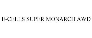 E-CELLS SUPER MONARCH AWD trademark