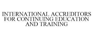 INTERNATIONAL ACCREDITORS FOR CONTINUING EDUCATION AND TRAINING trademark