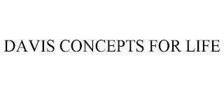 DAVIS CONCEPTS FOR LIFE trademark