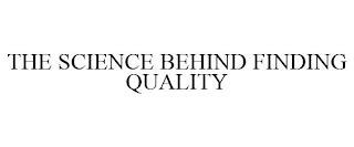 THE SCIENCE BEHIND FINDING QUALITY trademark