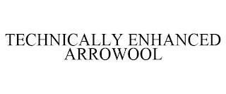 TECHNICALLY ENHANCED ARROWOOL trademark