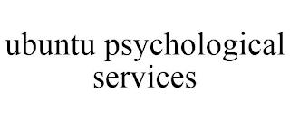 UBUNTU PSYCHOLOGICAL SERVICES trademark