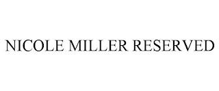 NICOLE MILLER RESERVED trademark