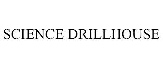 SCIENCE DRILLHOUSE trademark