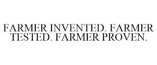 FARMER INVENTED. FARMER TESTED. FARMER PROVEN. trademark