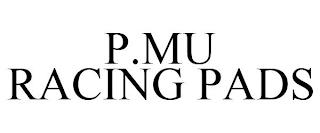 P.MU RACING PADS trademark