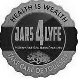 JARS4LYFE HEALTH IS WEALTH TAKE CARE OF YOURSELF WILDCRAFTED SEA MOSS PRODUCTS trademark