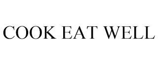 COOK EAT WELL trademark